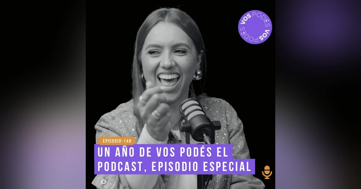 Un año de Vos Podés el podcast - invitada: Tatiana Franco