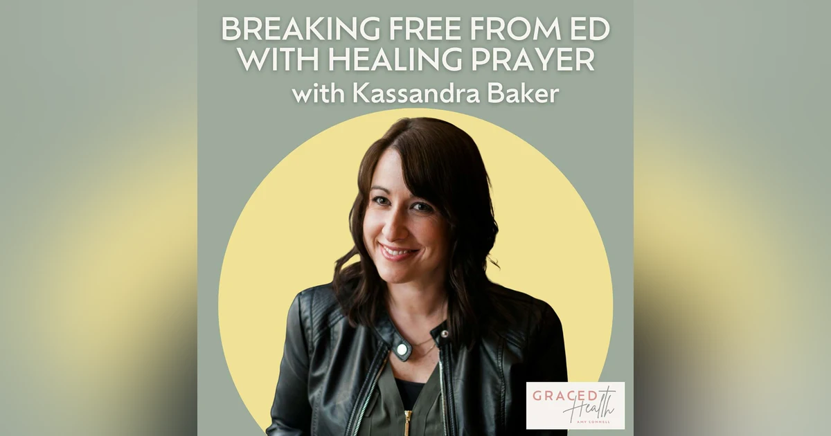 Healing Prayer: Rewiring the Brain for Freedom from Eating Disorders and Beyond with Kassandra Baker