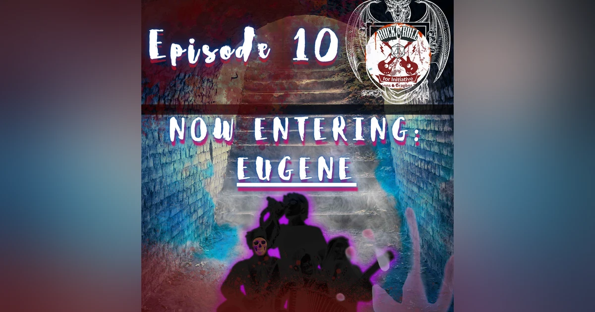 Ep. 10 - Now Entering: Eugene