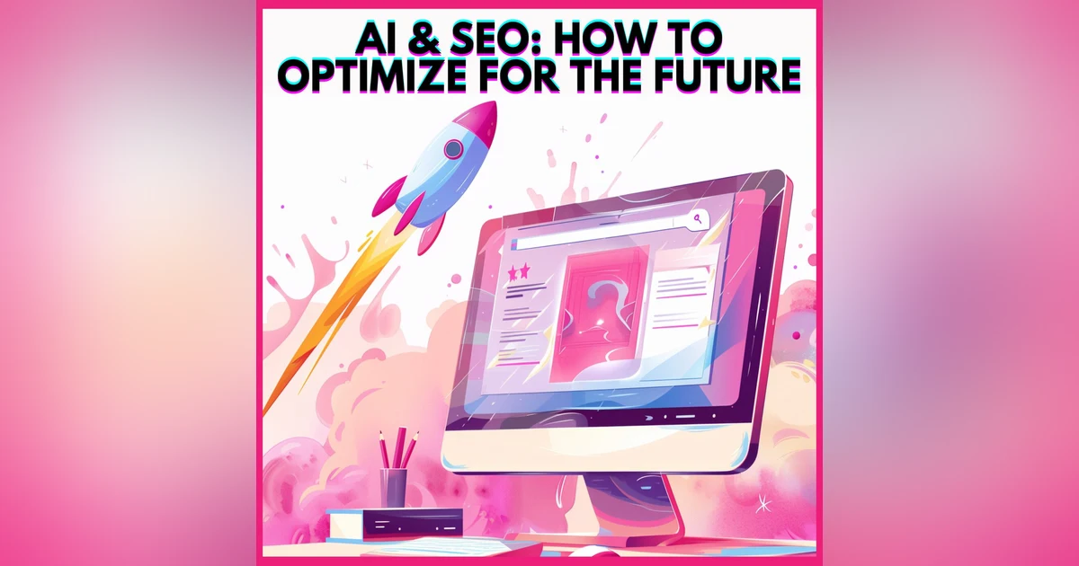 #18. AI & SEO: HOW TO OPTIMIZE FOR THE FUTURE