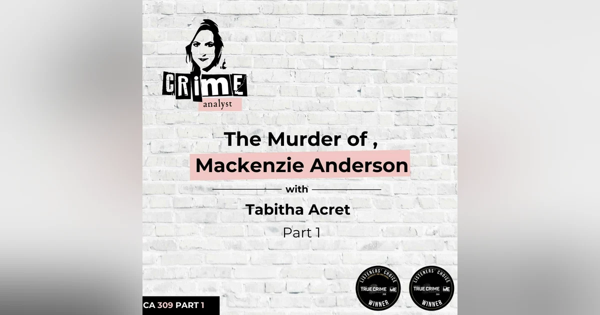 Ep 309: The Murder of Mackenzie Anderson with Tabitha Acret, Part 1