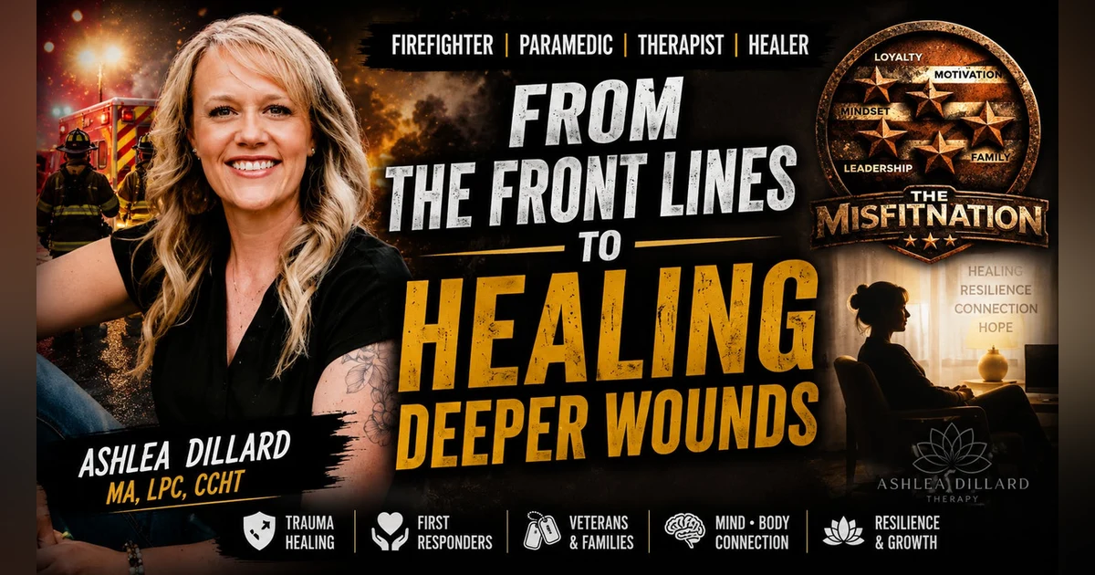 From Firefighter to Trauma Healer | Ashlea Dillard on Recovery & Purpose