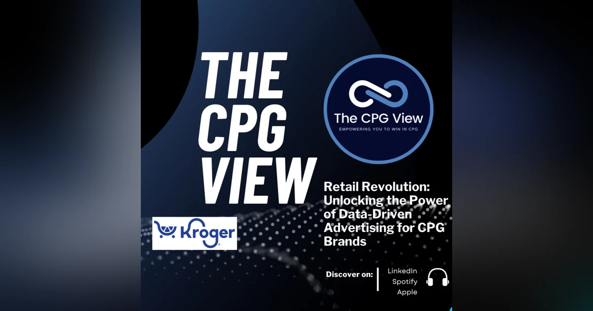 Retail Revolution: Unlocking the Power of Data-Driven Advertising for CPG Brands (Brian Spencer, Marketing Director, Kroger Precision Marketing at 84.51)