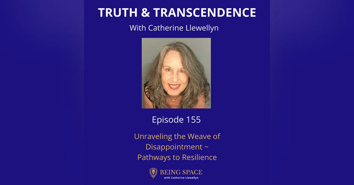 Ep 155: Unraveling the Weave of Disappointment: Pathways to Resilience