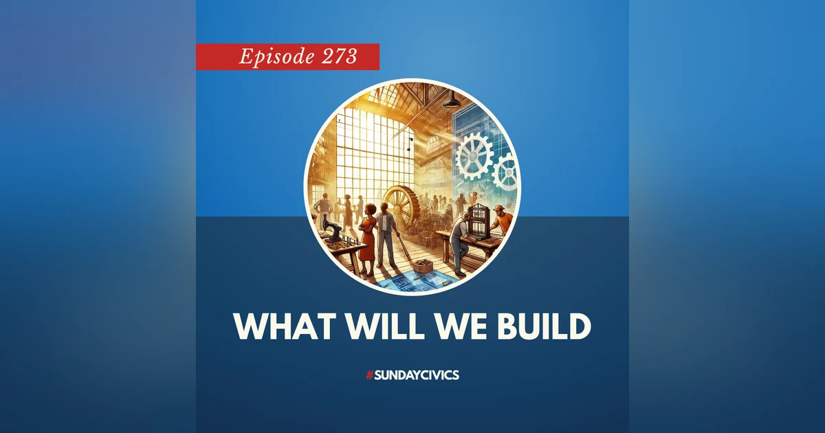 Episode 273: What Will We Build