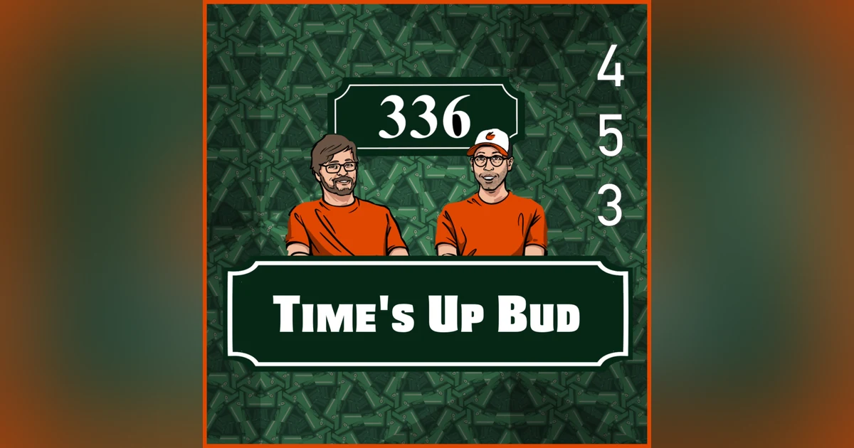 Pod 453 - TIme's Up Bud