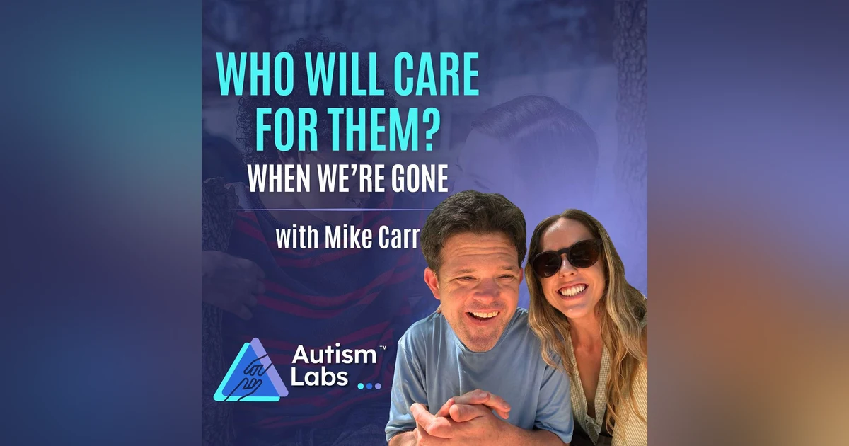 Who Will Care for My Autistic Child When I’m Gone? Residential Care with Mike Carr
