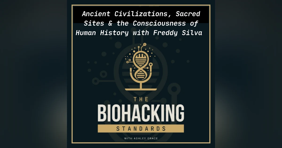 Ancient Civilizations, Sacred Sites, & the Consciousness of Human History with Freddy Silva