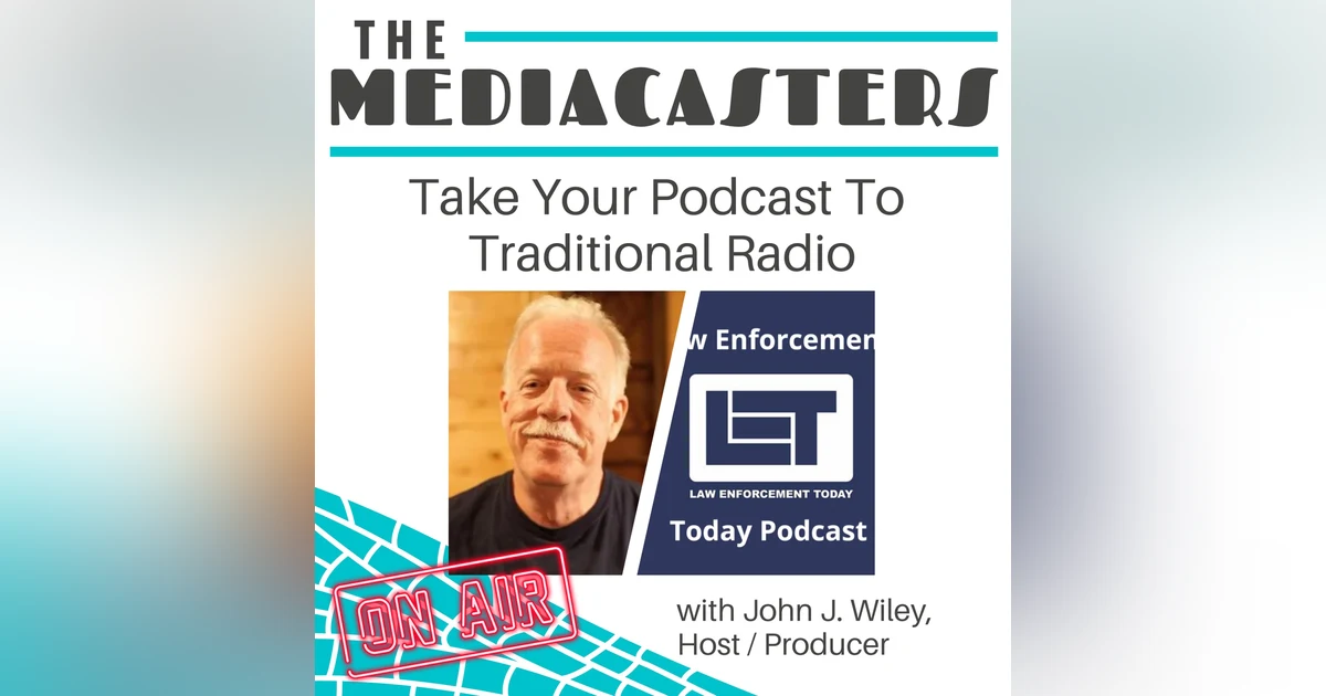 Take Your Podcast To Traditional Radio For Greater Exposure & Success with John J. Wiley, Host & Producer of Law Enforcement Today
