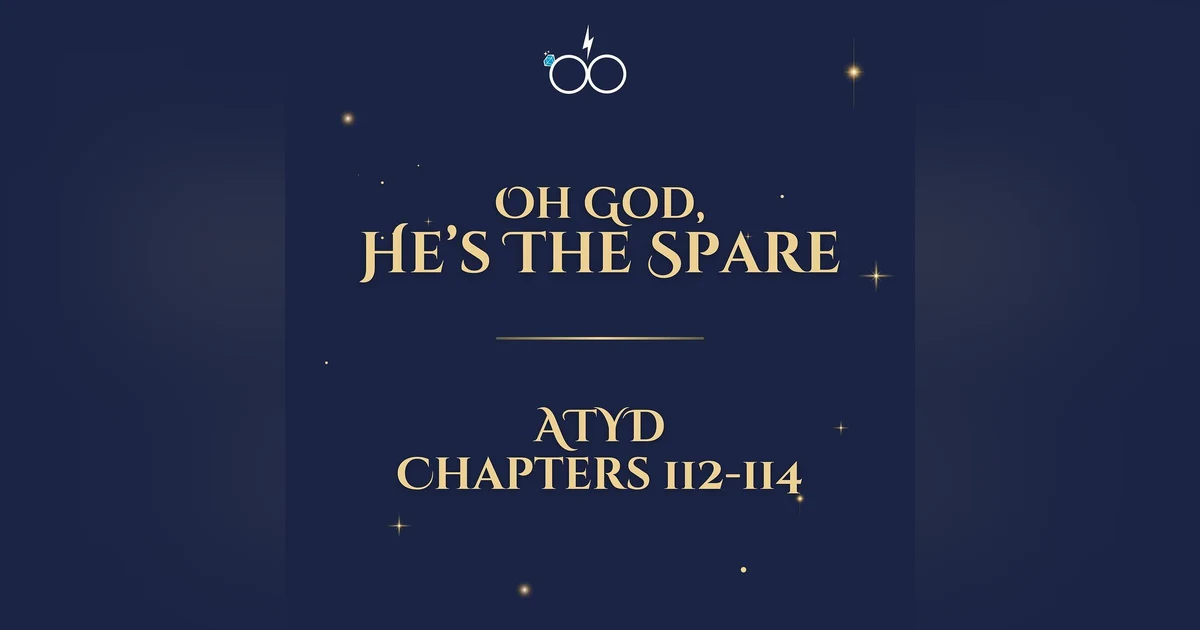 Oh God, He's The Spare: ATYD Chapters 112-114