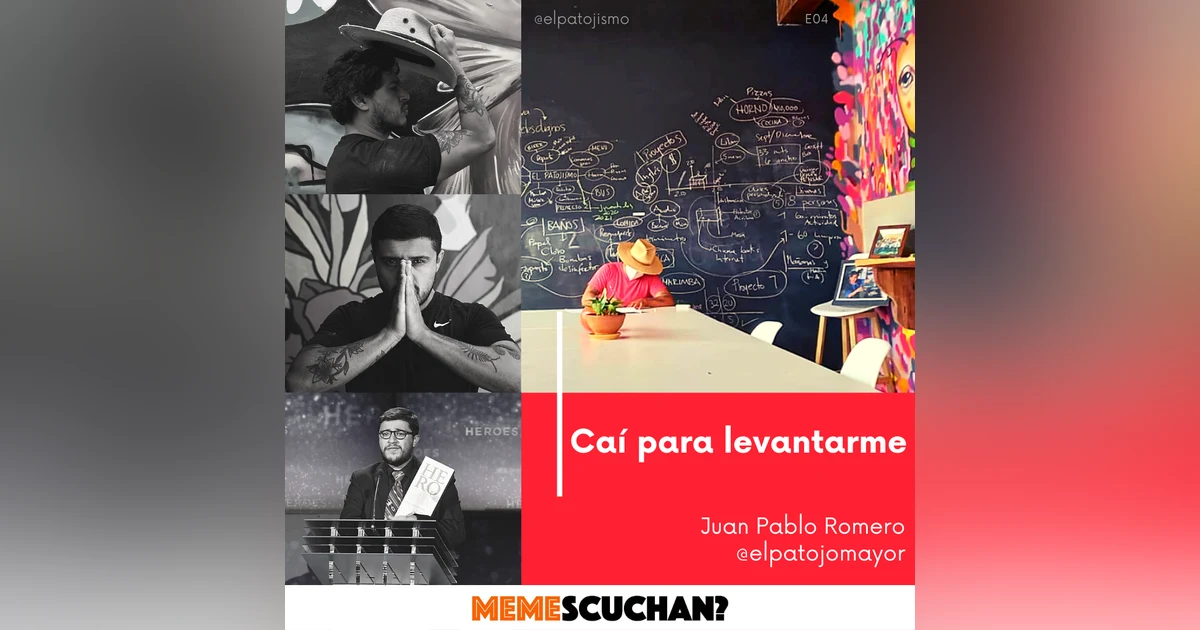 E04 | Caí Para Levantarme | Juan Pablo Romero Fuentes - El Patojo Mayor