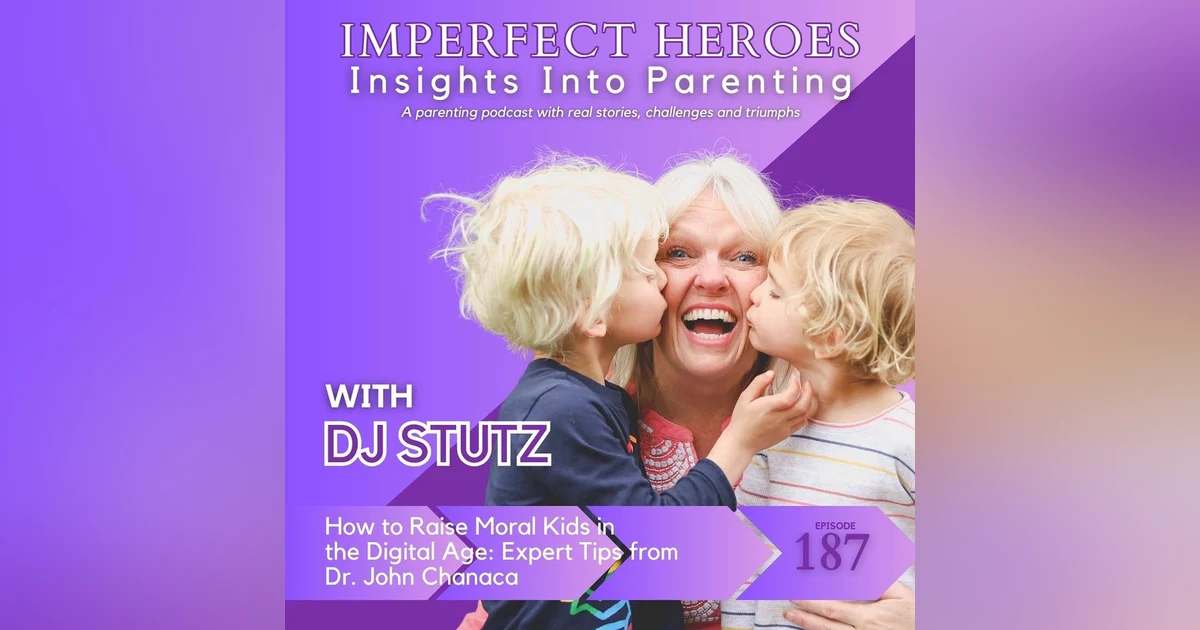 Episode 187: How to Raise Moral Kids in the Digital Age: Expert Tips from Dr. John Chanaca