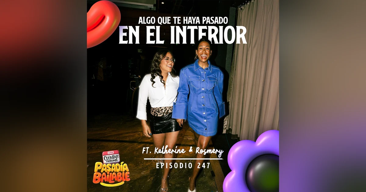 247. Algo que te haya pasado en EL INTERIOR (Ft. Katherine & Rosmery)