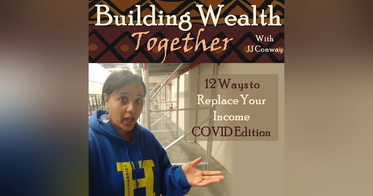 Episode 56: Wealth Building Wednesday – 12 Ways to Replace Your Income, COVID Edition