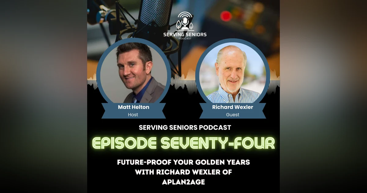 Episode 74: Future-Proof Your Golden Years with Richard Wexler of APlan2Age