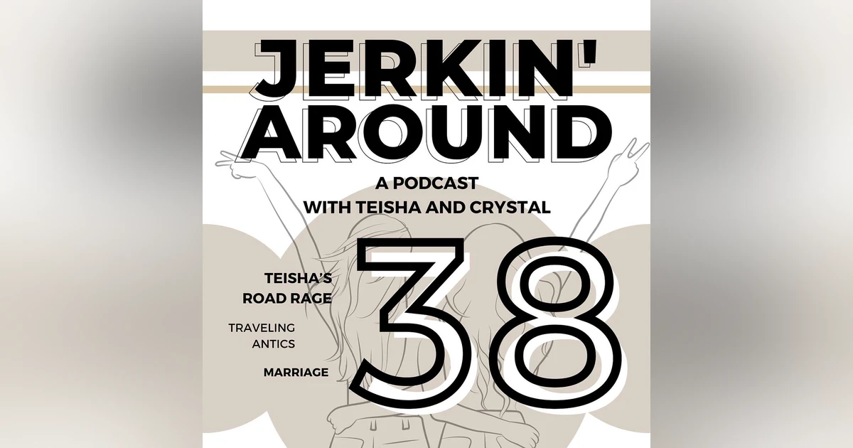 Episode 38: Road Rage, Travel Antics, Marriage, and Parenting