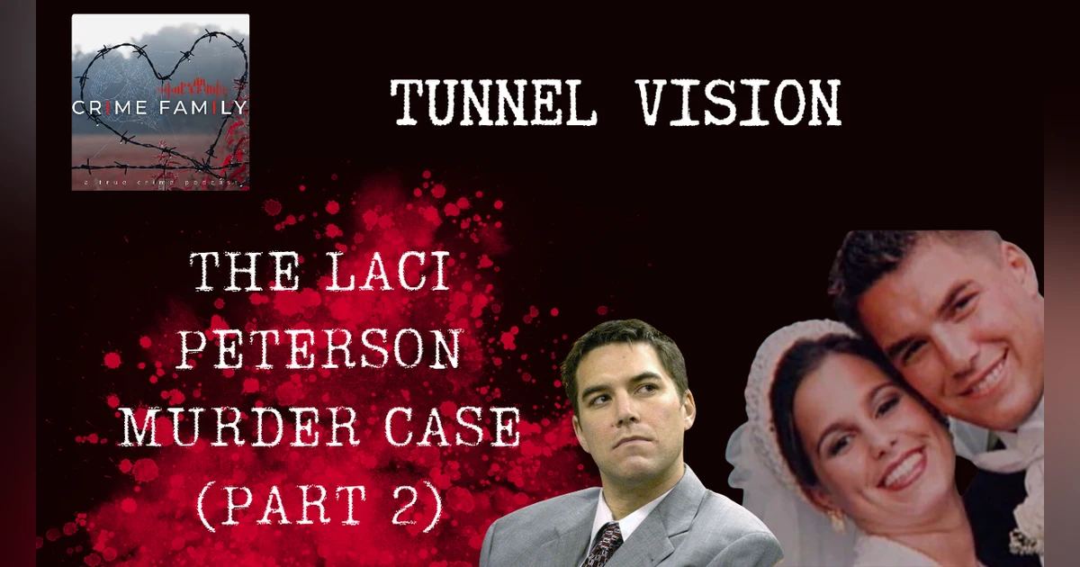 TUNNEL VISION: THE LACI PETERSON MURDER CASE (PART 2)