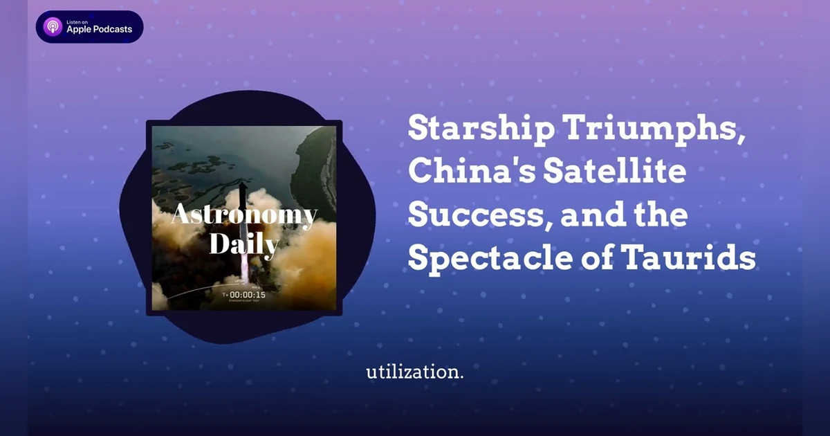 Starship Triumphs, China’s Satellite Success, and the Spectacle of Taurids