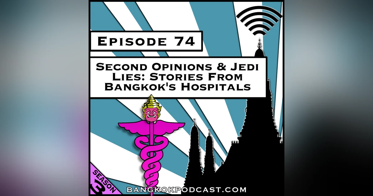 Second Opinions & Jedi Lies: Stories From Bangkok's Hospitals [S7.E63] (Classic Recast)