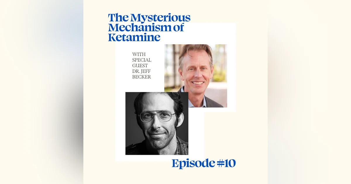 The Mysterious Mechanism of Ketamine with Dr. Jeff Becker
