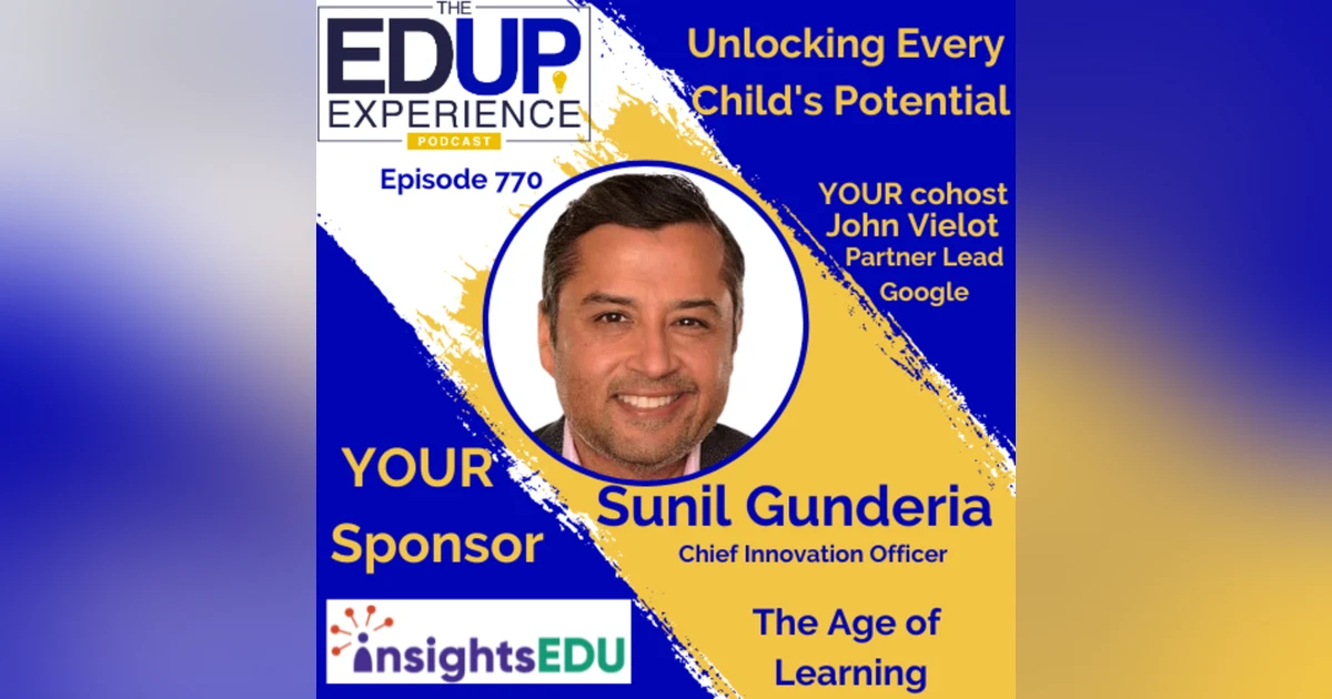 770: Unlocking Every Child's Potential - with Sunil Gunderia, Chief Innovation Officer, The Age of Learning