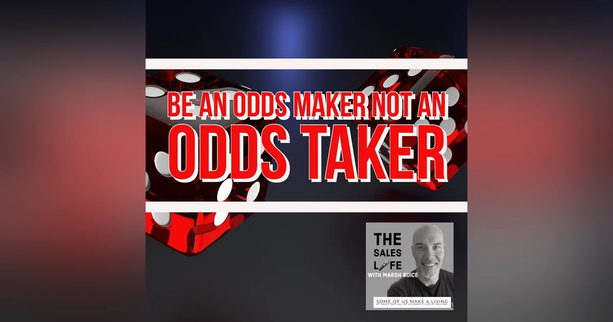 624. MAKE the odds. Don’t just TAKE the odds.