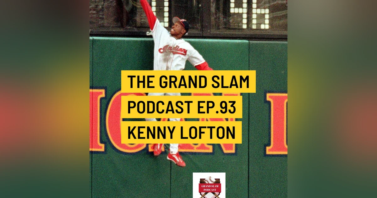 The Grand Slam Podcast Ep.93 Kenny Lofton