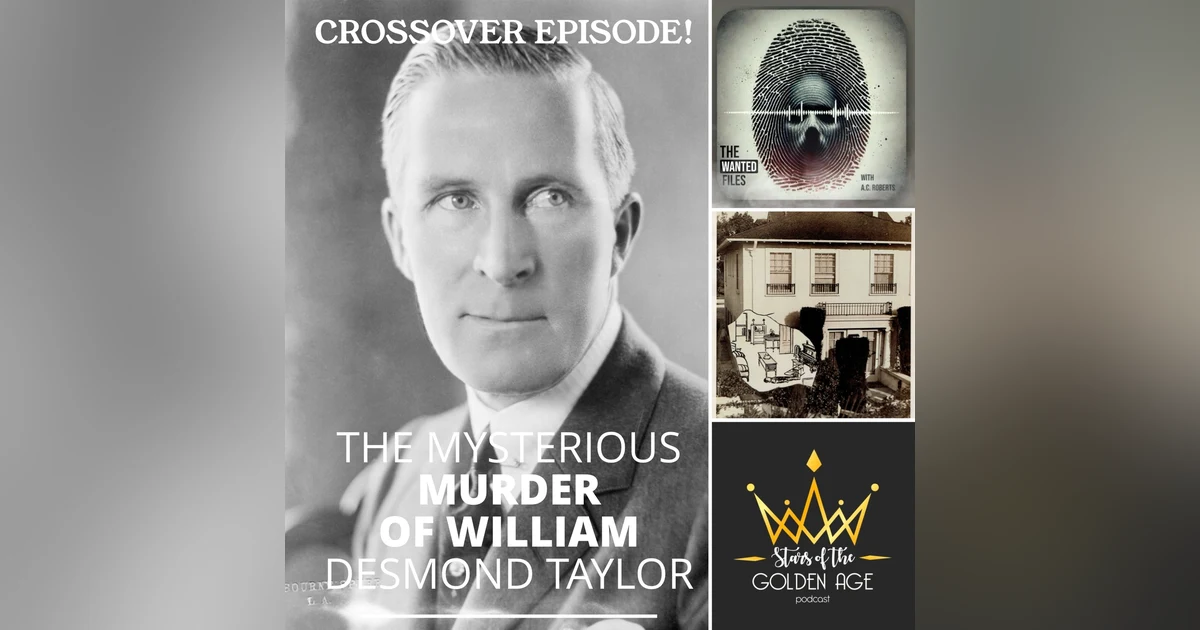 The Mysterious Murder of William Desmond Taylor (special crossover with the Wanted Files podcast!)