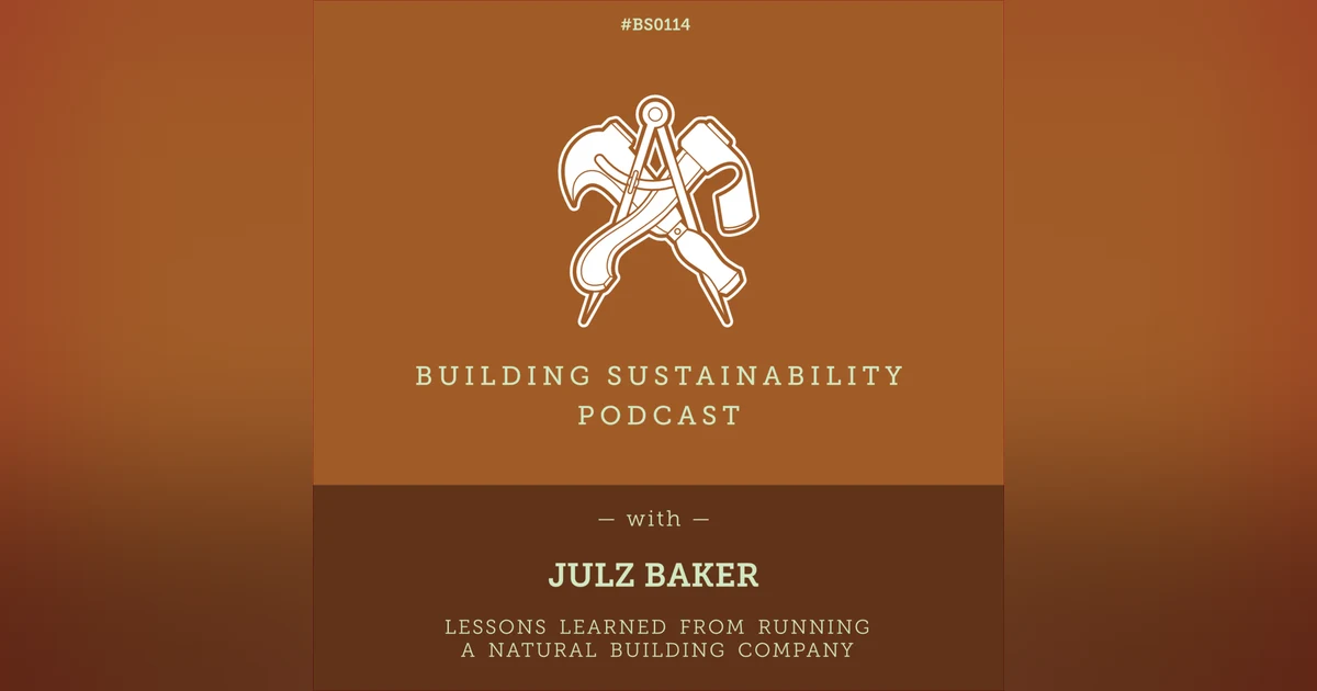Lessons from running a Natural Building company - Julz Baker - BS114