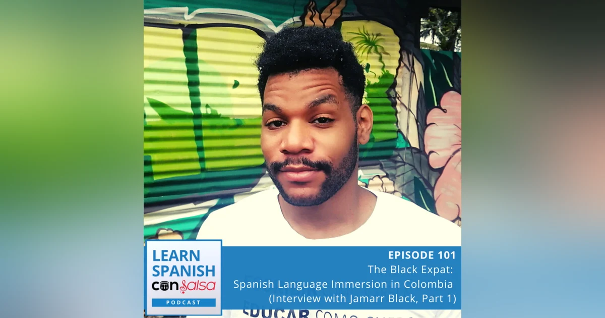 The Black Expat: Spanish Language Immersion in Colombia (Interview with Jamarr Black, Part 1) ♫ 101