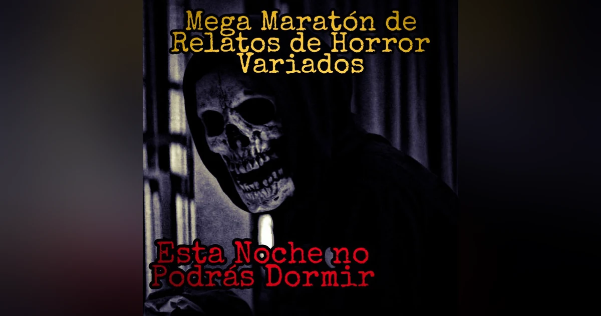 Esta Noche no Podrás Dormir / Mega Maratón de Relatos Variados de Horror