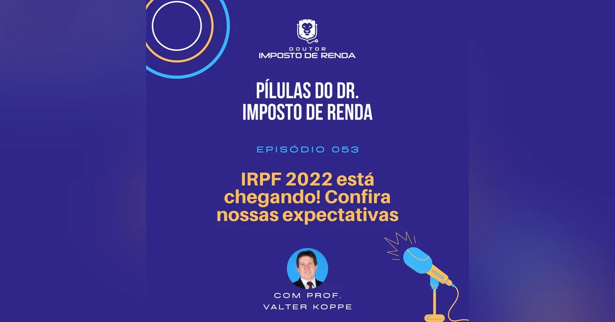 PDIR #053 – IRPF 2022 está chegando! Confira nossas expectativas.