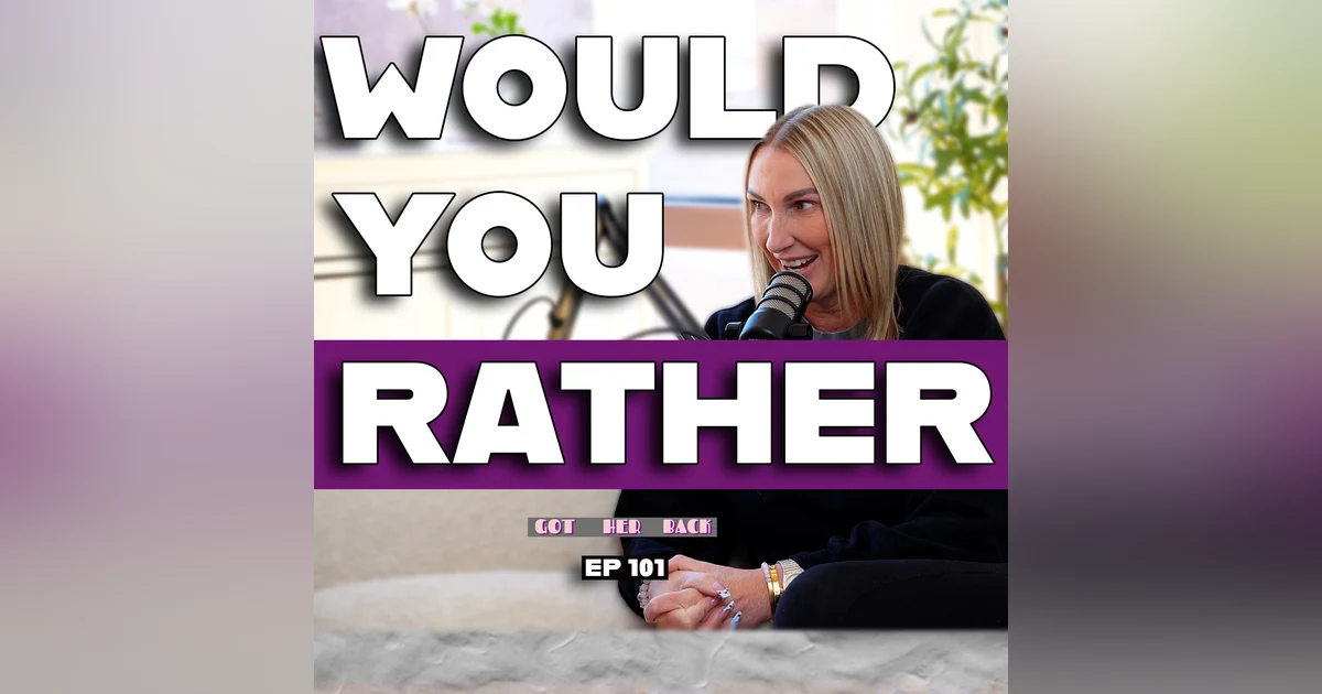 Ep 101: Would You Rather...? | #gotherbackpodcast