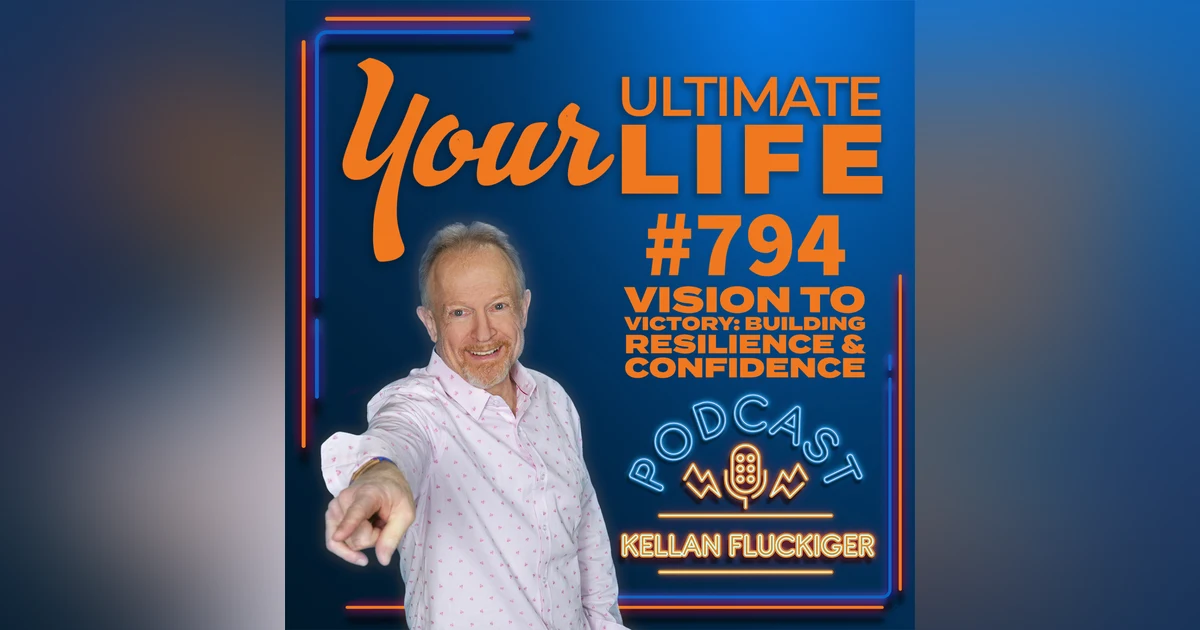 Vision to Victory, Building Resilience and Confidence with Joy Fluckiger, 794