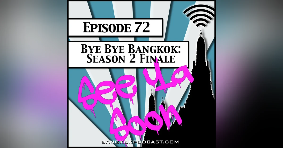 Bye Bye Bangkok- Season Two Finale [Season 2, Episode 72]