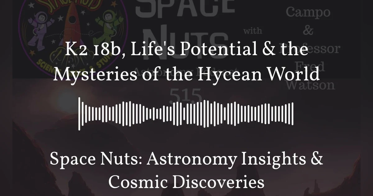 K2 18b, Life’s Potential & the Mysteries of the Hycean World | Space Nuts: Astronomy Insights &...