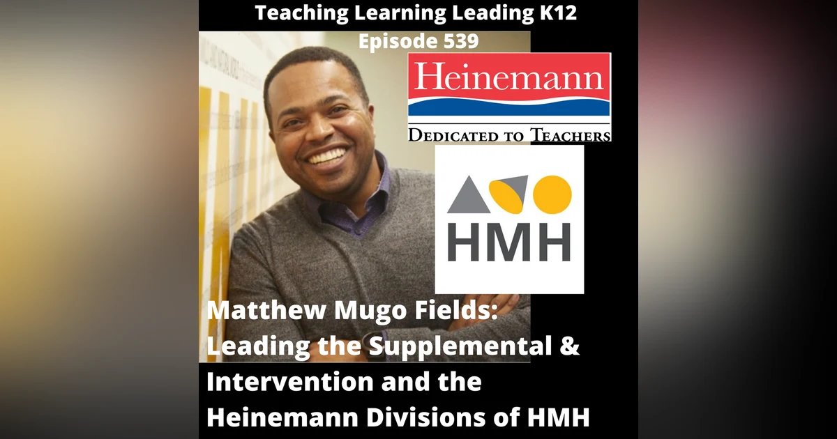 Matthew Mugo Fields: Leading the Supplemental & Intervention and the Heinemann Divisions of HMH - 539