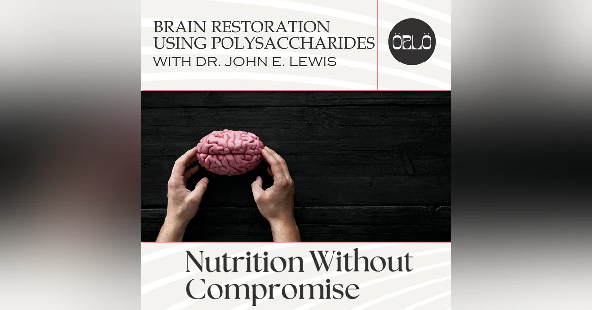 Brain Restoration Using Polysaccharides With Dr. John E. Lewis