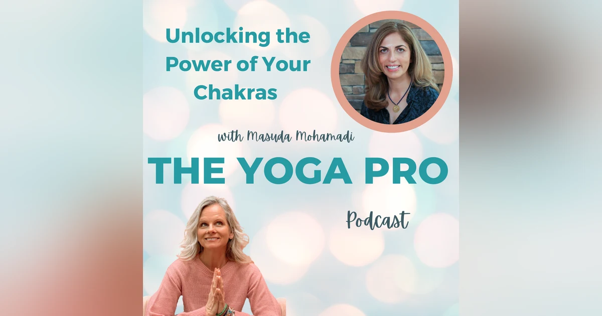 Unlocking the Power of Your Chakras with Masuda Mohamadi Episode 115
