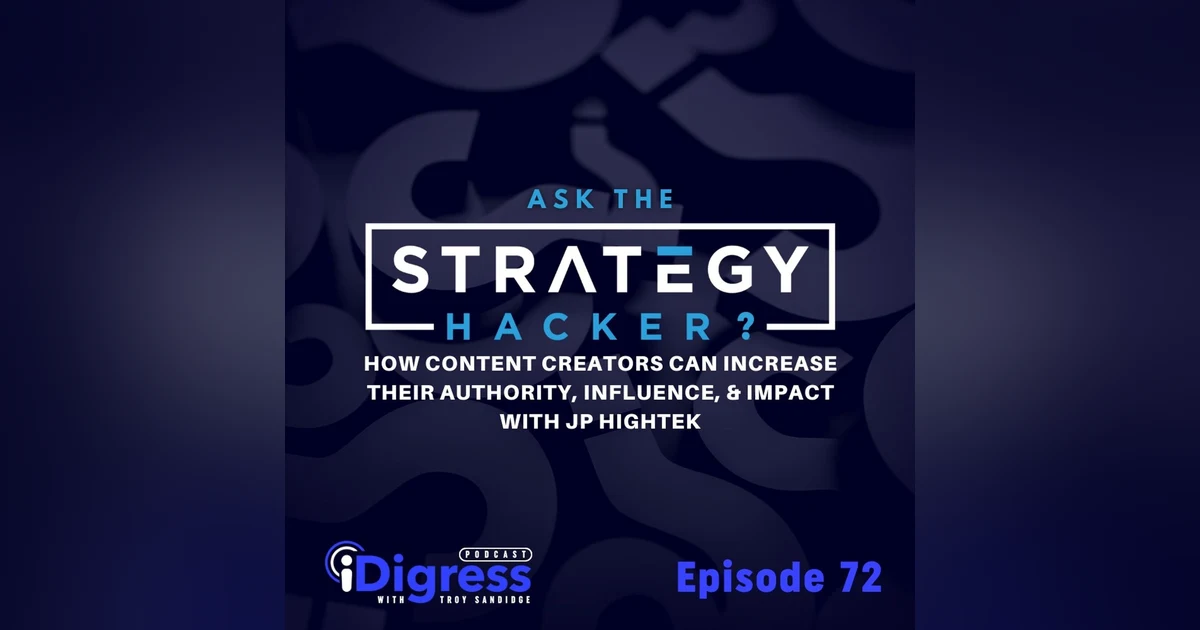 72. How Content Creators Can Increase Their Authority, Influence, & Impact With JP Hightek