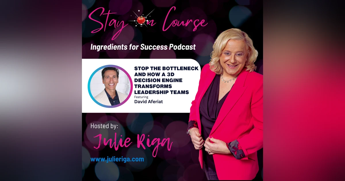 David Aferiat: Stop the Bottleneck and How a 3D Decision Engine Transforms Leadership Teams