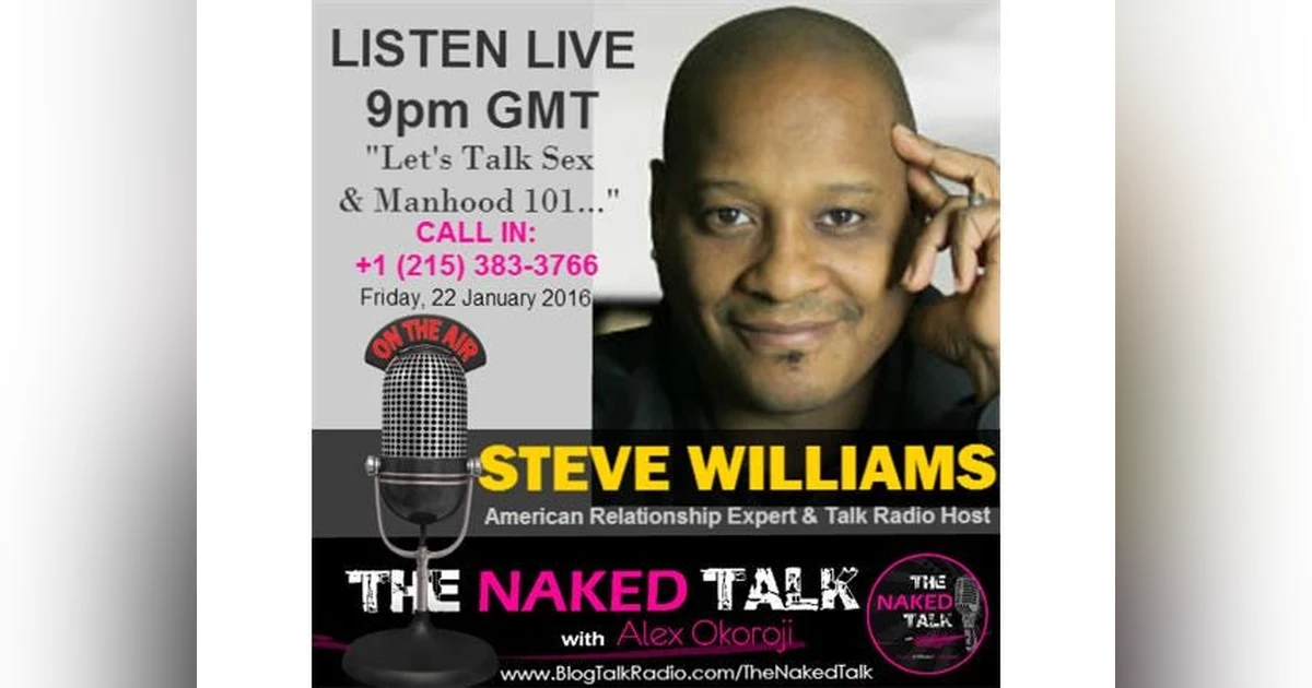 Let's Talk Sex & Manhood 101 w/ Guest - Steve 'The Dean' Williams