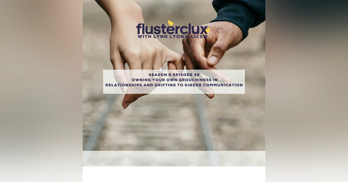 Owning Your Own Grouchiness in Relationships and Shifting to Kinder Communication
