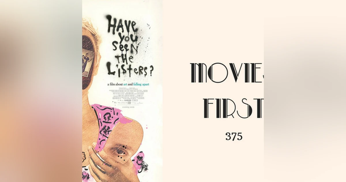 375: Have You Seen The Listers? - Movies First with Alex First