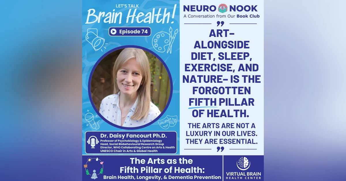 The Arts as the Fifth Pillar of Health: Brain Health, Longevity, and Dementia Prevention with Dr. Daisy Fancourt, Ph.D.