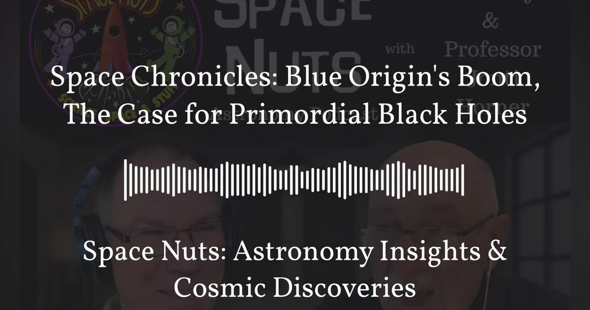 Space Chronicles: Blue Origin’s Boom, The Case for Primordial Black Holes | Space Nuts:...