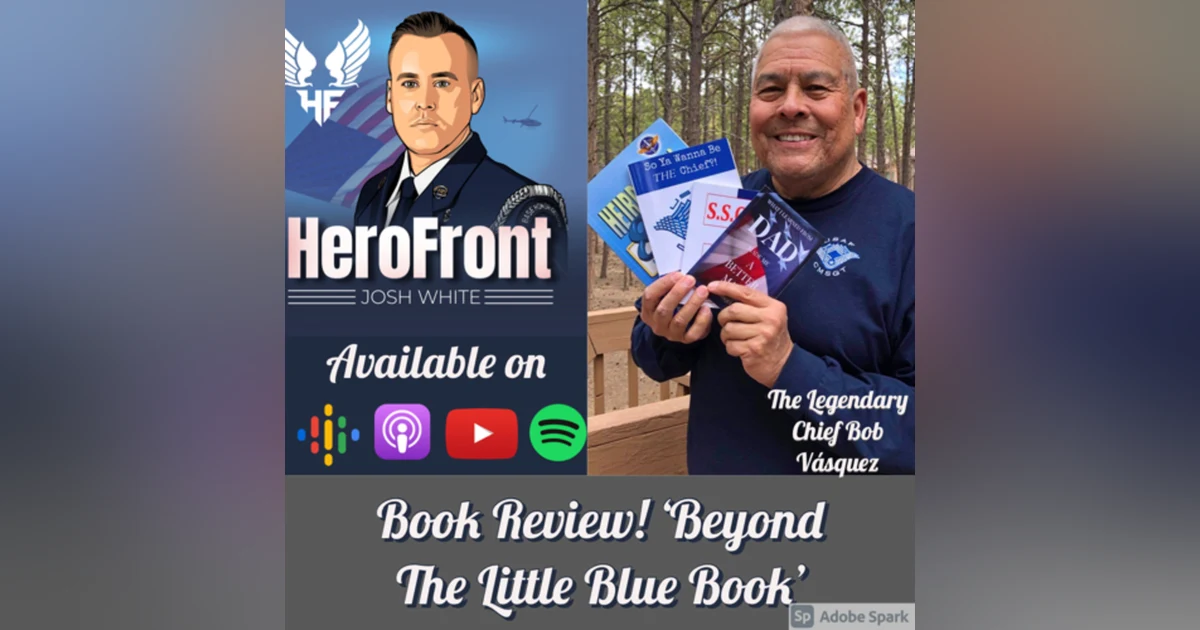 CMSgt (Retired) Bob Vasquez: Beyond The Little Blue Book EP 10