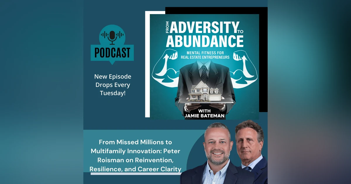 From Missed Millions to Multifamily Innovation: Peter Roisman on Reinvention, Resilience, and Career Clarity