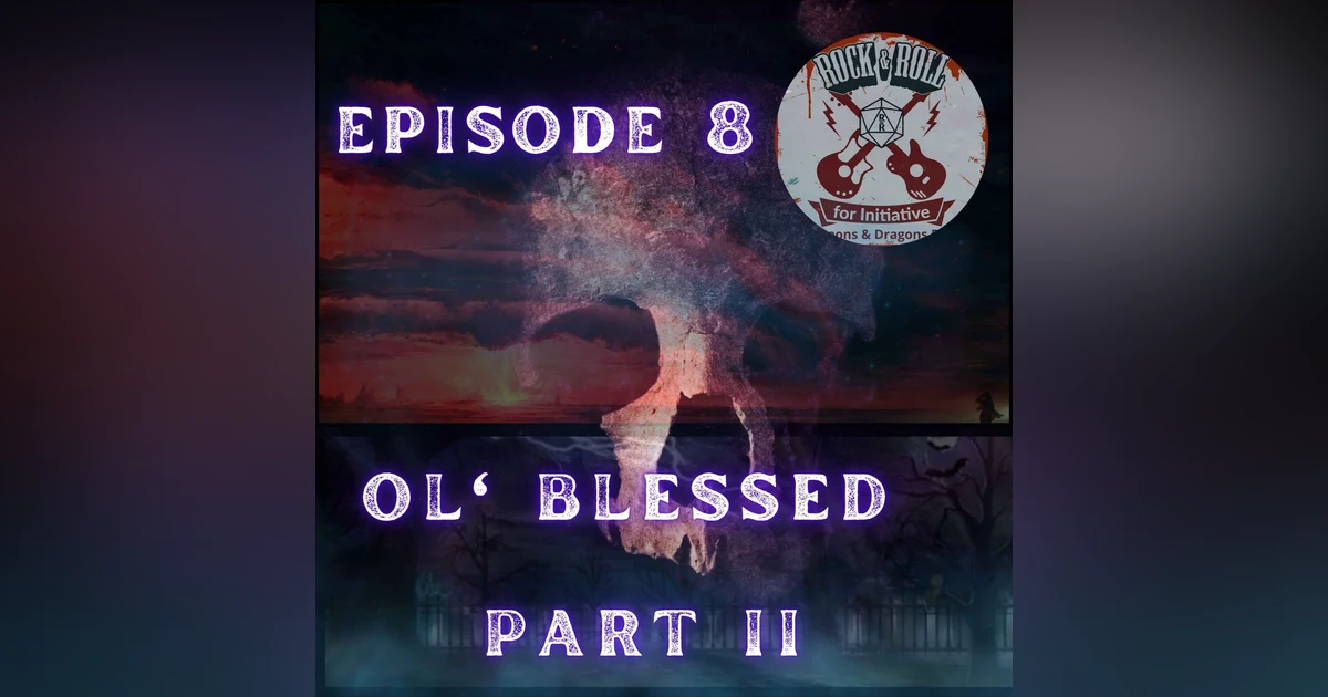 Ep. 8 - Ol' Blessed: PART II