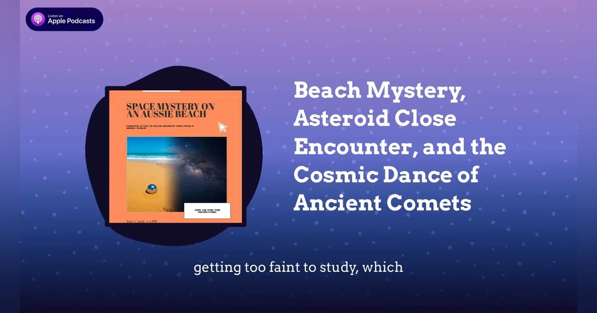 Beach Mystery, Asteroid Close Encounter, and the Cosmic Dance of Ancient Comets